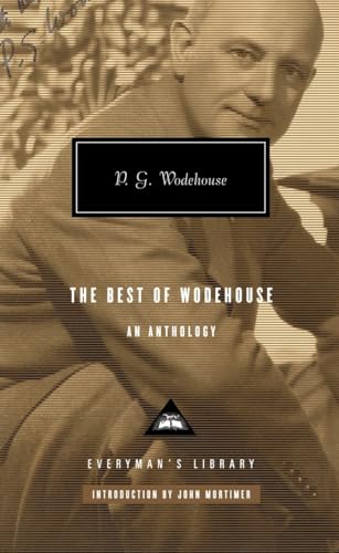 The Best of Wodehouse: An Anthology; Introduction by John Mortimer (Everyman's Library Contemporary Classics Series)