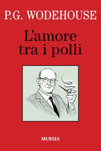 L’amore tra i polli (I libri di Wodehouse) von Mursia