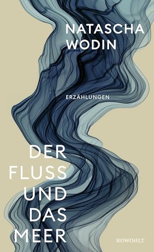 Der Fluss und das Meer: Erzählungen | Von der Autorin des Bestsellers "Sie kam aus Mariupol"