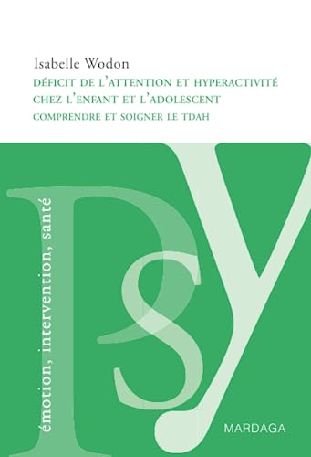 Déficit de l'attention et hyperactivité chez l'enfant et l'adolescent: Comprendre et soigner le TDAH chez les jeunes
