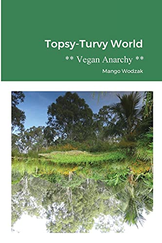 Topsy-Turvy World: Vegan Anarchy