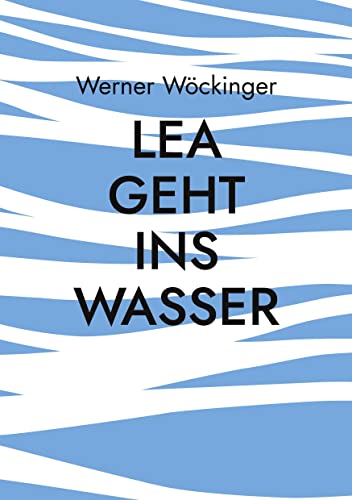 Lea geht ins Wasser: Jugendbuch von BoD – Books on Demand