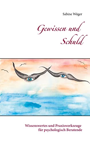 Gewissen und Schuld: Wissenswertes und Praxiswerkzeuge für psychologisch Beratende