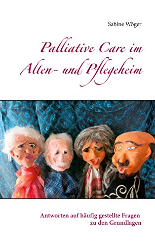 Palliative Care im Alten- und Pflegeheim: Antworten auf häufig gestellte Fragen zu den Grundlagen von Books on Demand