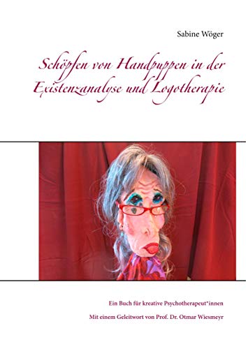 Schöpfen von Handpuppen in der Existenzanalyse und Logotherapie: Ein Buch für kreative Psychotherapeut*innen von Books on Demand