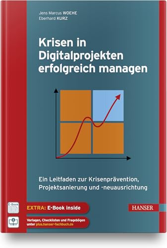 Krisen in Digitalprojekten erfolgreich managen: Ein Leitfaden zur Krisenprävention, Projektsanierung und -neuausrichtung von Carl Hanser Verlag GmbH & Co. KG