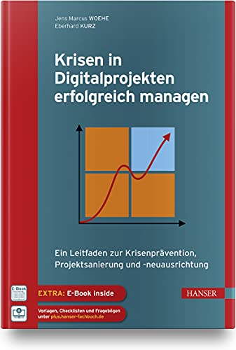 Krisen in Digitalprojekten erfolgreich managen: Ein Leitfaden zur Krisenprävention, Projektsanierung und -neuausrichtung