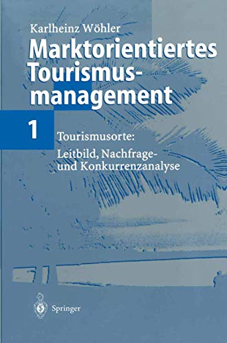 Marktorientiertes Tourismusmanagement 1: "Tourismusorte: Leitbild, Nachfrage- Und Konkurrenzanalyse" von Springer