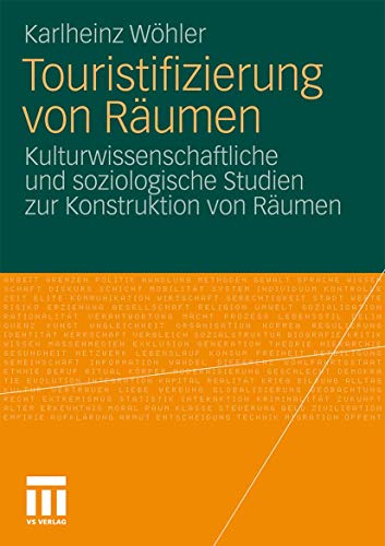 Touristifizierung von Räumen: Kulturwissenschaftliche und soziologische Studien zur Konstruktion von Räumen
