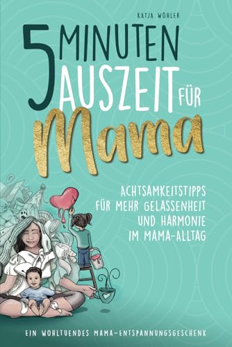 5 Minuten Auszeit für Mama – Achtsamkeitstipps für mehr Gelassenheit und Harmonie im Mama-Alltag. Ein wohltuendes Mama-Entspannungsgeschenk. (Hilfe für Eltern) 5 Minuten Auszeit für Mama – Achtsamkeitstipps für mehr Gelassenheit und Harmonie im Mama-Alltag. Ein wohltuendes Mama-Entspannungsgeschenk. (Hilfe für Eltern)