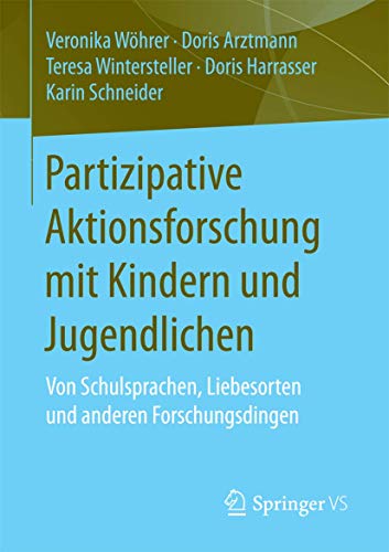 Partizipative Aktionsforschung mit Kindern und Jugendlichen: Von Schulsprachen, Liebesorten und anderen Forschungsdingen von Springer VS