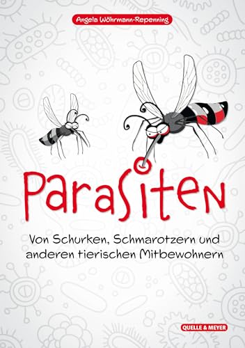 Parasiten: Von Schurken, Schmarotzern und anderen tierischen Mitbewohnern von Quelle + Meyer