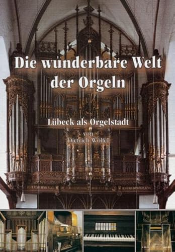 Die wunderbare Welt der Orgeln: Lübeck als Orgelstadt von Schmidt-Römhild,