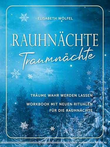 Rauhnächte - Traumnächte: Träume wahr werden lassen. Workbook mit neuen Ritualen für die Rauhnächte von Silberschnur Verlag
