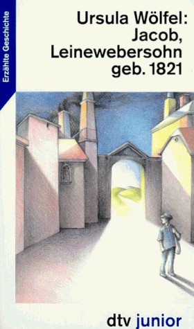 JACOB, LEINEWEBERSOHN, GEB. 1821: Geboren 1821 (dtv junior) von dtv Verlagsgesellschaft mbH & Co. KG