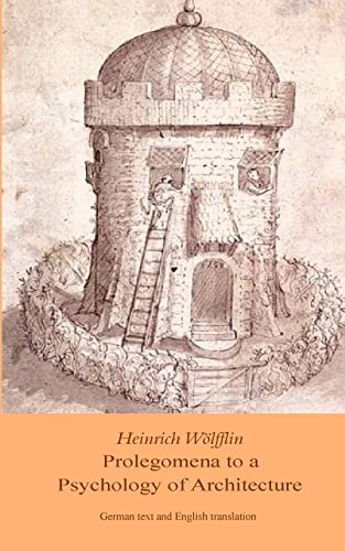 Heinrich Woelfflin: Prolegomena to a Psychology of Architecture: Translated by Michael Selzer (KeepAhead Press Architectural Theory Texts, Band 1) von Createspace Independent Publishing Platform