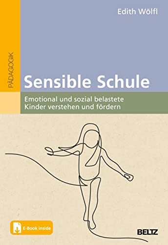 Sensible Schule: Emotional und sozial belastete Kinder verstehen und fördern. Mit E-Book inside von Beltz