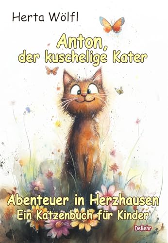 Anton, der kuschelige Kater - Abenteuer in Herzhausen - Ein Katzenbuch für Kinder von Verlag DeBehr
