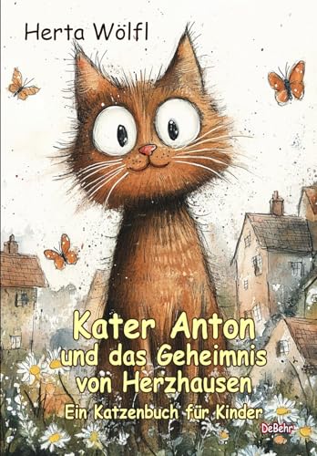 Kater Anton und das Geheimnis von Herzhausen - Ein Katzenbuch für Kinder von Verlag DeBehr
