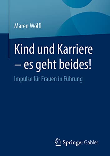 Kind und Karriere – es geht beides!: Impulse für Frauen in Führung