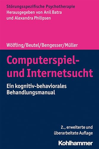 Computerspiel- und Internetsucht: Ein kognitiv-behaviorales Behandlungsmanual (Störungsspezifische Psychotherapie)