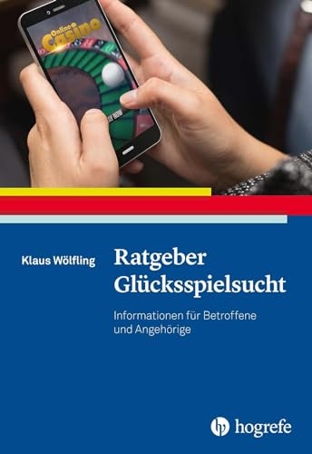 Ratgeber Glücksspielsucht: Informationen für Betroffene und Angehörige (Ratgeber zur Reihe Fortschritte der Psychotherapie)