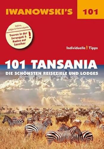 101 Tansania - Reiseführer von Iwanowski: Die schönsten Reiseziele und Lodges (Iwanowski's 101)