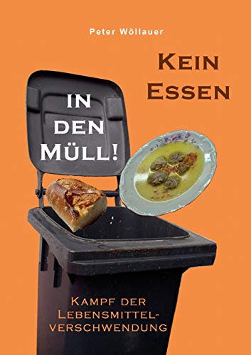 Kein Essen in den Müll!: Kampf der Lebensmittelverschwendung von Books on Demand GmbH