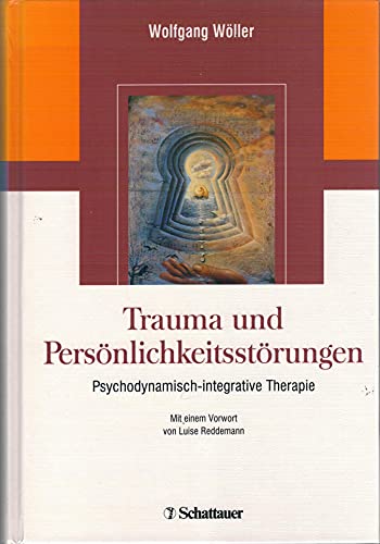 Trauma und Persönlichkeitsstörungen: Psychodynamisch-integrative Therapie Trauma und Persönlichkeitsstörungen: Psychodynamisch-integrative Therapie