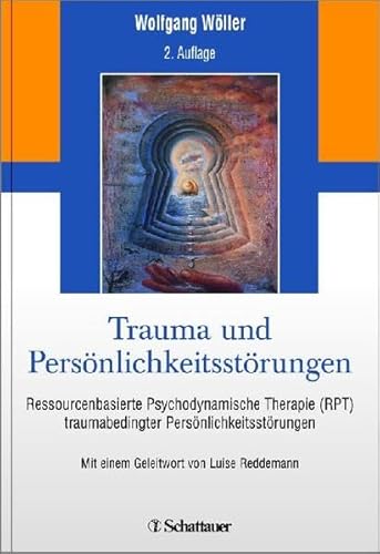 Trauma und Persönlichkeitsstörungen: Ressourcenbasierte Psychodynamische Therapie (RPT) traumabedingter Persönlichkeitsstörungen