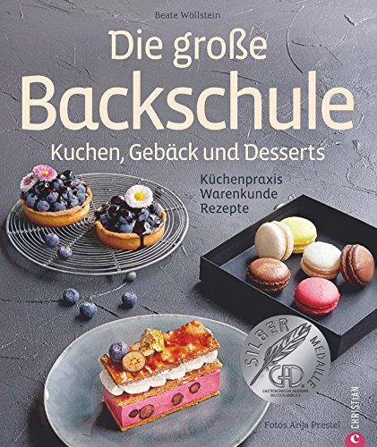 Die große Backschule. Kuchen, Gebäck und Desserts: Küchenpraxis, Warenkunde, Rezepte
