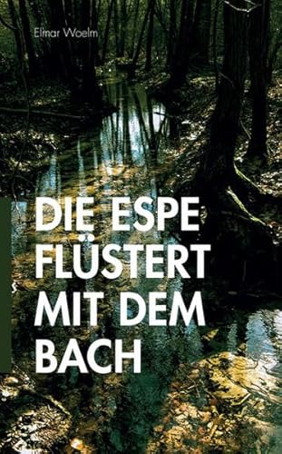 Die Espe flüstert mit dem Bach: Hypnotherapeutische und hypnosystemische Ansätze zur psychotherapeutischen Arbeit in und mit der Natur