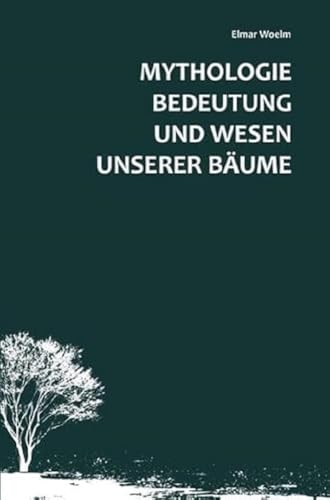 Mythologie, Bedeutung und Wesen unserer Bäume von Shaker Media GmbH