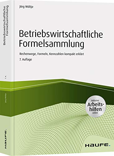 Betriebswirtschaftliche Formelsammlung - inkl. Arbeitshilfen online: Rechenwege, Formeln, Kennzahlen kompakt erklärt (Haufe Fachbuch) von Haufe Lexware GmbH