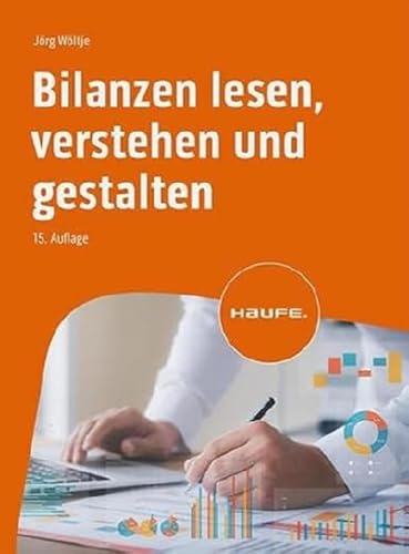 Bilanzen lesen, verstehen und gestalten (Haufe Fachbuch) von Haufe