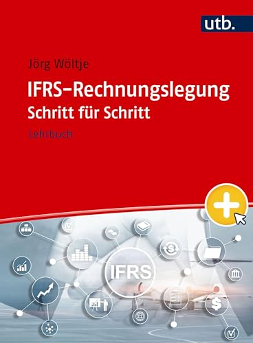 IFRS-Rechnungslegung Schritt für Schritt: Lehrbuch von UTB GmbH
