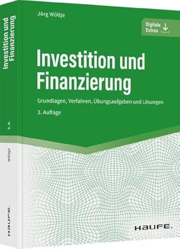 Investition und Finanzierung: Grundlagen, Verfahren, Übungsaufgaben und Lösungen (Haufe Fachbuch) von Haufe Lexware GmbH