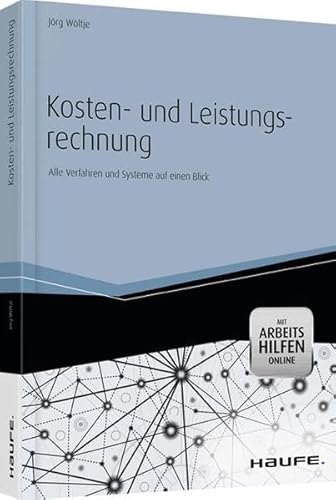 Kosten- und Leistungsrechnung - mit Arbeitshilfen online: Alle Verfahren und Systeme auf einen Blick (Haufe Fachbuch)