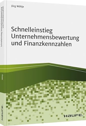 Schnelleinstieg Unternehmensbewertung und Finanzkennzahlen (Haufe Fachbuch) von Haufe Lexware GmbH