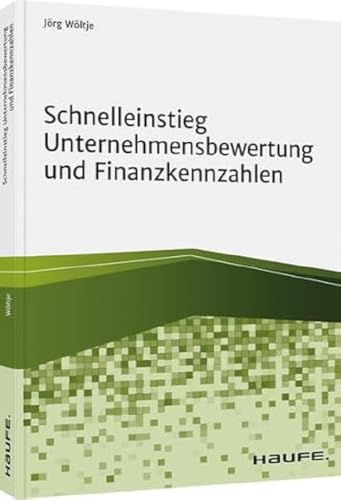 Schnelleinstieg Unternehmensbewertung und Finanzkennzahlen (Haufe Fachbuch) von Haufe Lexware GmbH