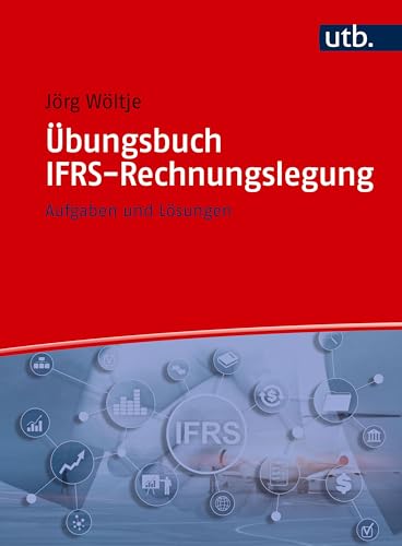 Übungsbuch IFRS-Rechnungslegung: Aufgaben und Lösungen von UTB