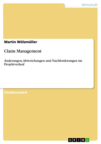 Claim Management: Änderungen, Abweichungen und Nachforderungen im Projektverlauf von GRIN Verlag