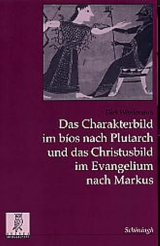 Das Charakterbild im bios nach Plutarch und das Christusbild im Evangelium nach Markus: Diss.. (Studien zur Geschichte und Kultur des Altertums) von Brill | Schöningh