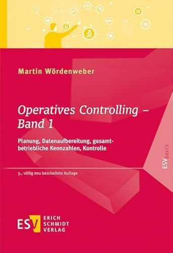 Operatives Controlling - Band 1: Planung, Datenaufbereitung, gesamtbetriebliche Kennzahlen, Kontrolle (ESVbasics)