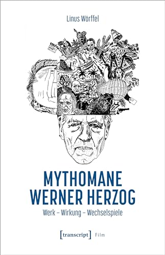 Mythomane Werner Herzog: Werk - Wirkung - Wechselspiele (Film) von transcript