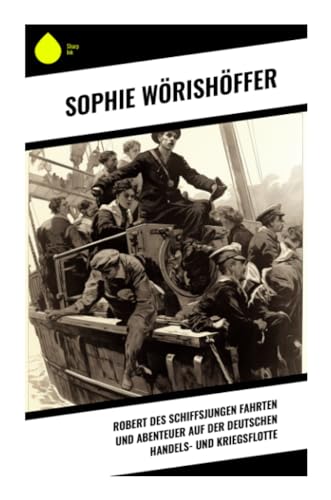 Robert des Schiffsjungen Fahrten und Abenteuer auf der deutschen Handels- und Kriegsflotte