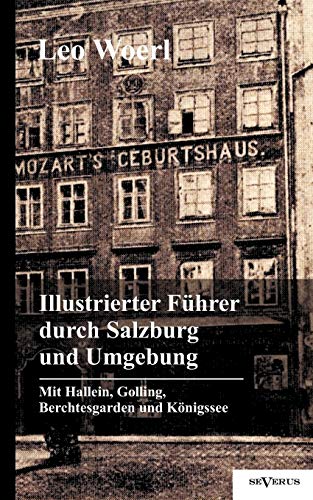 Illustrierter Führer durch Salzburg und Umgebung mit Hallein, Golling, Berchtesgarden und Königssee von Severus
