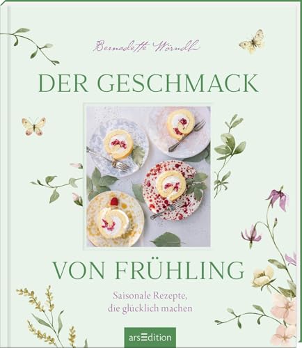 Der Geschmack von Frühling: Bärlauch, Erdbeeren, Spargel: Leckere alltagstaugliche Rezepte aus saisonalen Produkten von arsEdition GmbH
