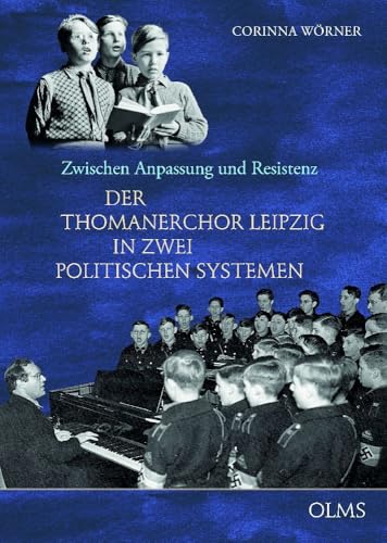 Zwischen Anpassung und Resistenz: Der Thomanerchor Leipzig in zwei politischen Systemen (Studien und Materialien zur Musikwissenschaft) von Georg Olms Verlag