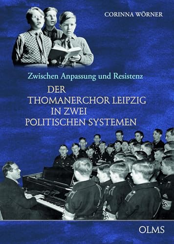 Zwischen Anpassung und Resistenz: Der Thomanerchor Leipzig in zwei politischen Systemen (Studien und Materialien zur Musikwissenschaft)